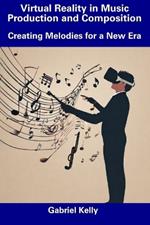 Virtual Reality in Music Production and Composition: Creating Melodies for a New Era