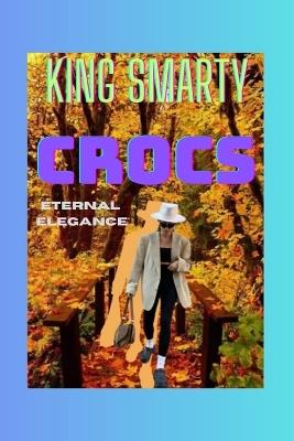 Crocs: Eternal Elegance - King Smarty - cover