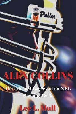 Alex Collins: The Life and Legacy of an NFL Running Back - Lee L Mull - cover