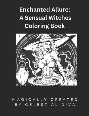 Enchanted Allure: : A Sensual Witches Coloring Book - Celestial Diva - cover