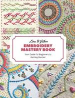 Embroidery Mastery Book: Your Guide for Beginners to Getting Started