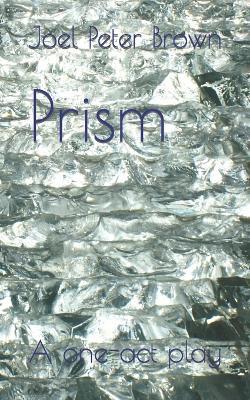 Prism: A one-act play - Joel Brown - cover