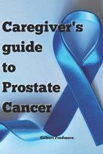 Caregiver's Guide to Prostate Cancer