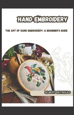 Hand Embroidery: The Art of Hand Embroidery: A Beginner's Guide