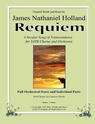 Requiem: A Secular Song of Transcendence for SATB Chorus and Orchestra - James Nathaniel Holland - cover