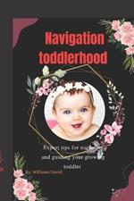 Navigating Toddlerhood: Expert Tips for Nurturing and Guiding Your Growing Toddler
