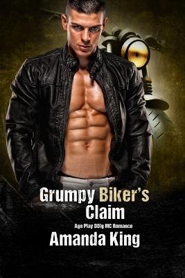 Grumpy Biker's Claim: Age Play DDlg MC Romance - Amanda King - cover