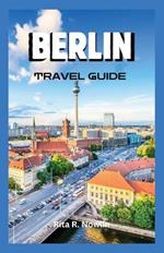 Berlin Travel Guide 2023: Tour The City With Ease And Excitement