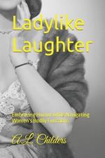 Ladylike Laughter: Embracing Humor while Navigating Women's Bodily Functions