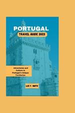 Portugal Travel Guide 2023: Adventures and Culture in Portugal's Unique Territories