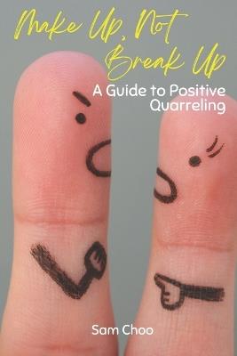 Make Up, Not Break Up: A Guide to Positive Quarreling - Sam Choo - cover