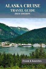 Alaska Cruise Travel Guide 2024 Edition
