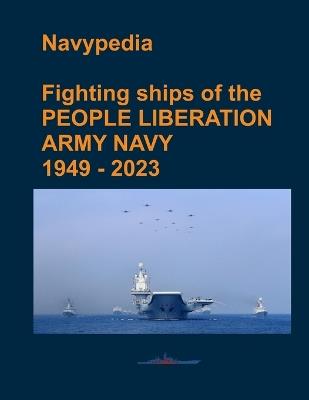 Fighting ships of the PEOPLE LIBERATION ARMY NAVY 1949 - 2023 - Ivan Gogin - cover