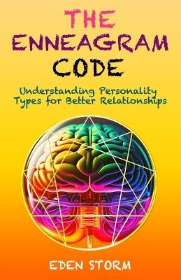 The Enneagram Code: Understanding Personality Types for Better Relationships - Eden Storm - cover
