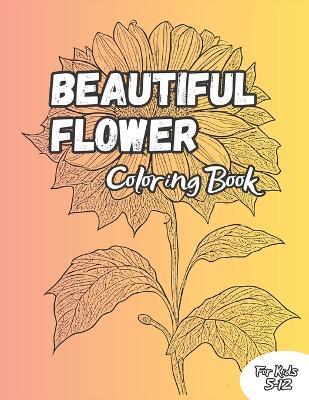 Beautiful Flowers Coloring Book: Beautiful 50 Illustration of Flowers For Kids 5-12 Years - Mohit Raj - cover