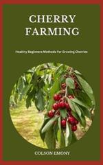 Cherry Farming: Healthy Beginners Methods For Growing Cherries