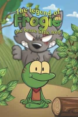 Frogie: The legend of the brave little frog - Luis Leonardo Gutierrez Vargas - cover