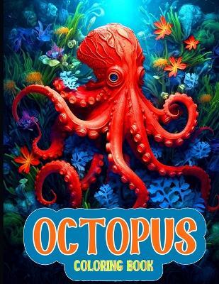 Octopus Coloring Book: Aquatic Octopus Realms Serene Illustrations for Adult Relaxation - Lauren J White - cover