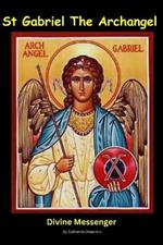 St Gabriel The Archangel: Divine Messenger
