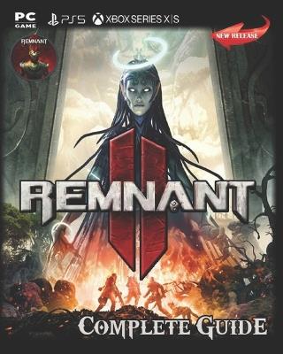 Remnant II Complete Guide: Secrets, Tips, Guides, And Help - John Austin - cover