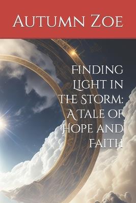 Finding Light in the Storm: A Tale of Hope and Faith - Autumn Zoe - cover