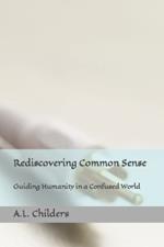 Rediscovering Common Sense: Guiding Humanity in a Confused World