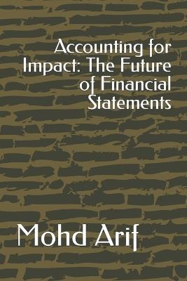 Accounting for Impact: The Future of Financial Statements - Mohd Arif - cover