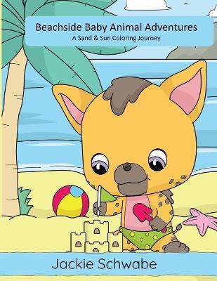 Beachside Baby Animal Adventures: A Sand & Sun Coloring Journey - Jackie Ann Schwabe - cover