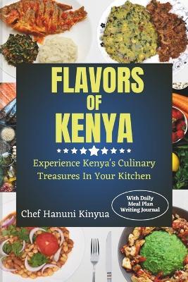 Flavors of Kenya: Experience Kenya's Culinary Treasures In Your Kitchen. - Chef Hanuni Kinyua - cover