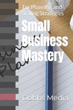 Small Business Mastery: Tax Planning and Scaling Strategies