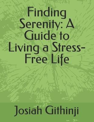 Finding Serenity: A Guide to Living a Stress-Free Life - Josiah Githinji - cover