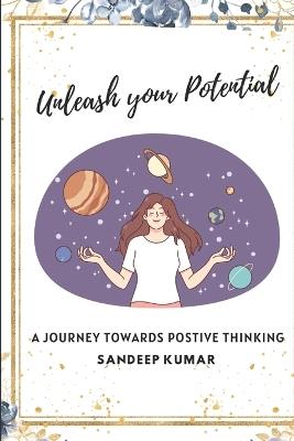 "Unleash Your Potential": A Journey to Positive Thinking - Sandeep Kumar - cover