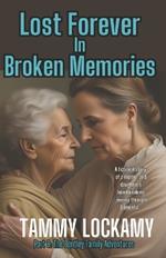 Lost Forever In Broken Memories: A Highly Emotional and Dramatic Story of An Aging Parent's Journey Through Dementia.