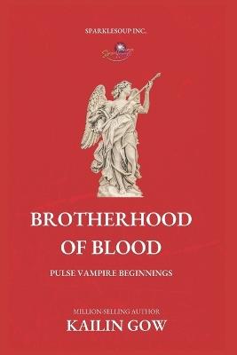 Brotherhood of Blood (A PULSE Vampire Novel) - Kailin Gow - cover