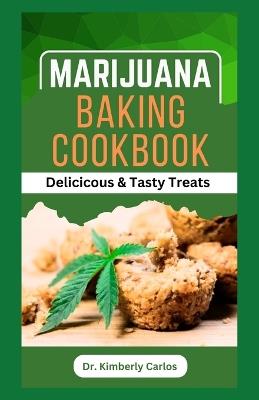 Marijuana Baking Cookbook: Delicious Baking Recipes for Homemade Cannabis Edibles - Kimberly Carlos - cover