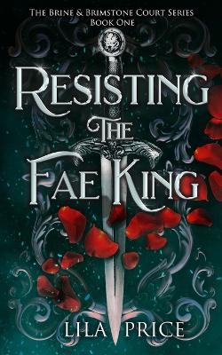 Resisting the Fae King: The Brine and Brimstone Court - Lila Price - cover