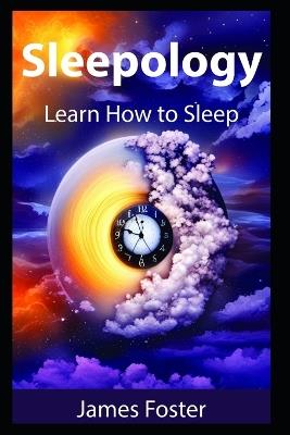 Sleepology: Learn how to sleep - James Foster - cover