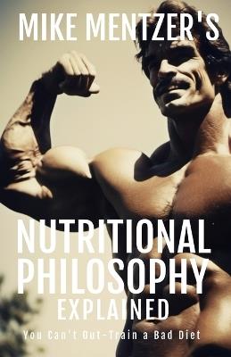 Mike Mentzer's Nutritional Philosophy: You Can't Out-Train a Bad Diet - Southerland Publishing - cover