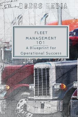 Fleet Management 101: A Blueprint for Operational Success - Dobbs Media - cover