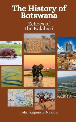 The History of Botswana: Echoes of the Kalahari - Einar Felix Hansen,John Kapenda-Nakale - cover