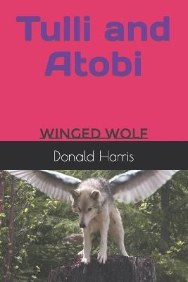 Tulli and Atobi: Winged Wolf - Donald Harris - cover