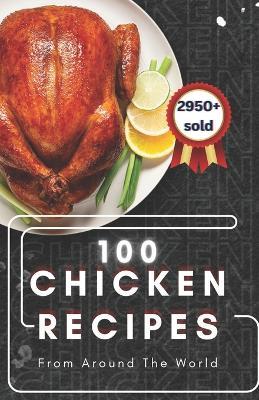 100 Chicken Recipes From Around The World - Himanshu Patel - cover