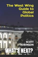 What's Next?: The West Wing Guide to Global Politics