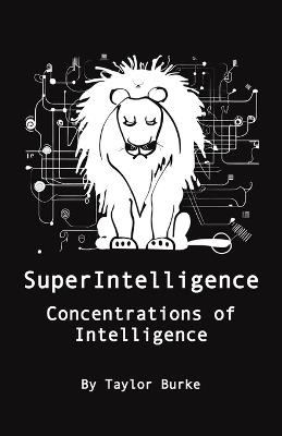 SuperIntelligence: Concentrations of Intelligence - Taylor N Burke - cover