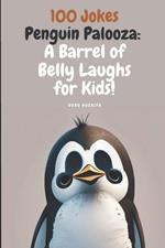 100 Jokes Knock Knock Penguin Palooza: A Barrel of Belly Laughs for Kids!