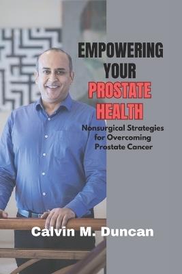 Empowering Your Prostate Health: Nonsurgical strategies for overcoming prostate cancer - Calvin M Duncan - cover