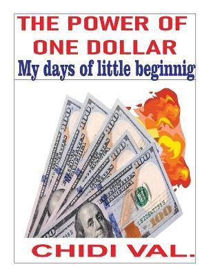 The Power of One Dollar: my days of little beginning - Chidi Val - cover