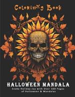 halloween mandala coloring book: Evoke Holiday Joy with Over 100 Pages of Halloween & Mandalas