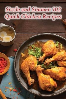 Sizzle and Simmer: 102 Quick Chicken Recipes - Urban Harmony Kitchen - cover