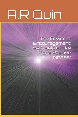 The Power of Encouragement: Self-Help Books for a Positive Mindset - A R Quin - cover